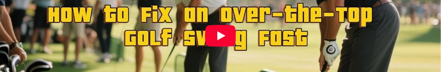 How to Fix an Over the Top Golf Swing Fast